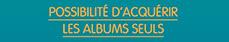 Possibilité d'acquérir les albums seuls
