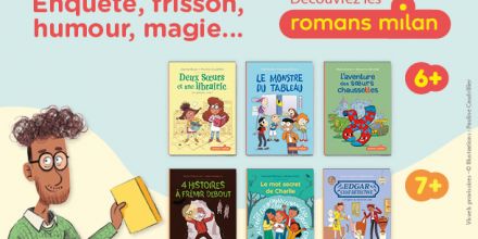 Les « Romans milan » pour lire de 6 à 12 ans ! 