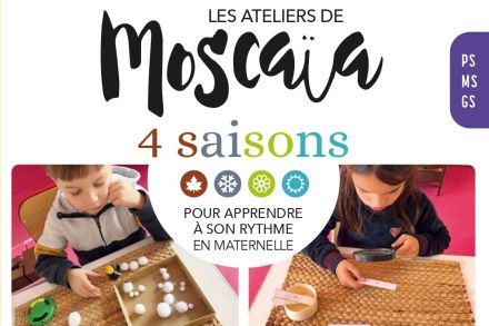 Les Ateliers de Moscaïa - 4 saisons pour apprendre à son rythme en maternelle